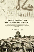 A comparative view of the antient monuments of India: Particularly those in the island of Salset near Bombay, as described by different writers, illustrated with prints - Gyan Books