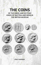The Coins: Of The Greek And Scythic Kings Of Bactria And India In The British Museum - Gyan Books