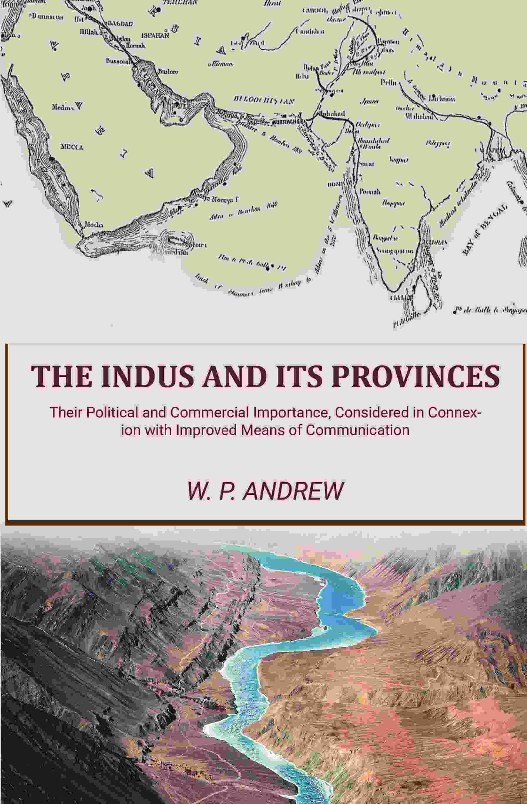The Indus and Its Provinces: Their Political and Commercial Importance, Considered in Connexion with Improved Means of Communication - Gyan Books