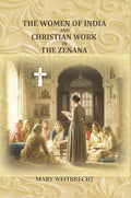 The women of India and Christian work in the zenana - Gyan Books