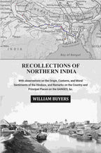 Recollections of Northern India: With observations on the Origin, Customs, and Moral Sentiments of the Hindoos, and Remarks on the Country and Principal Places on the Ganges, &c. - Gyan Books