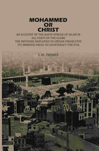 Mohammed Or Christ: An Account Of The Rapid Spread Of Islam In All, Parts Of The Globe, The Methods Employed To Obtain Proselytes, Its Immense Press, ... to Counteract The Evil - Gyan Books