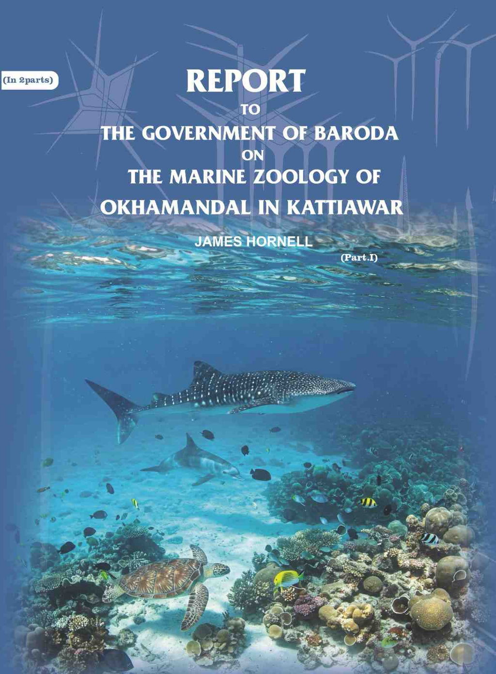 Report to the government of Baroda on the Marine Zoology of Okhamandal in Kattiawar (Part 1st) - Gyan Books