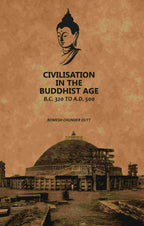Civilisation In The Buddhist Age: B.C. 320 to A.D. 500 - Gyan Books