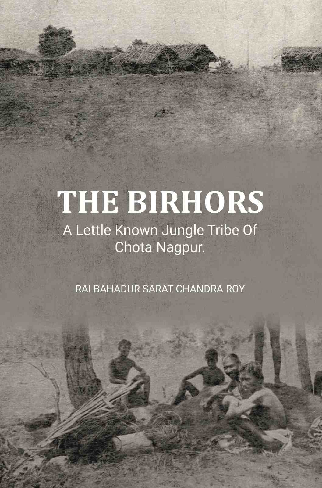 The Birhors,A Lettle Known Jungle Tribe Of Chota Nagpur. - Gyan Books