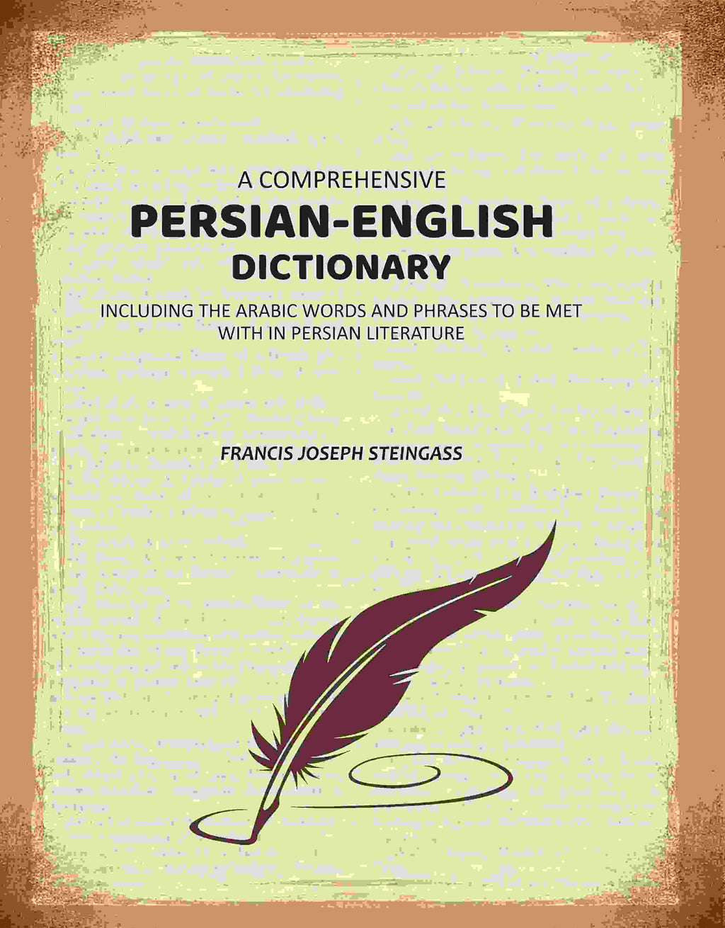 A Comprehensive Persian-English Dictionary: Including the Arabic Words and Phrases to Be Met Within Persian Literature - Gyan Books