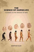 The Science Of Ourselves: A Science To The Descent Of Man - Gyan Books