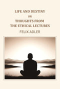 Life and destiny or thoughts from the ethical lectures - Gyan Books