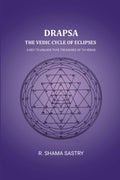 Drapsa: The Vedic Cycle Of Eclipses: A Key to unlock thye treasures of th Vedas - Gyan Books