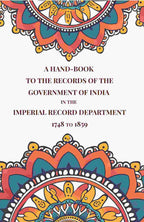 A Hand-Book to the Records of the Government of India in the Imperial Record Department 1748 to 1859 - Gyan Books