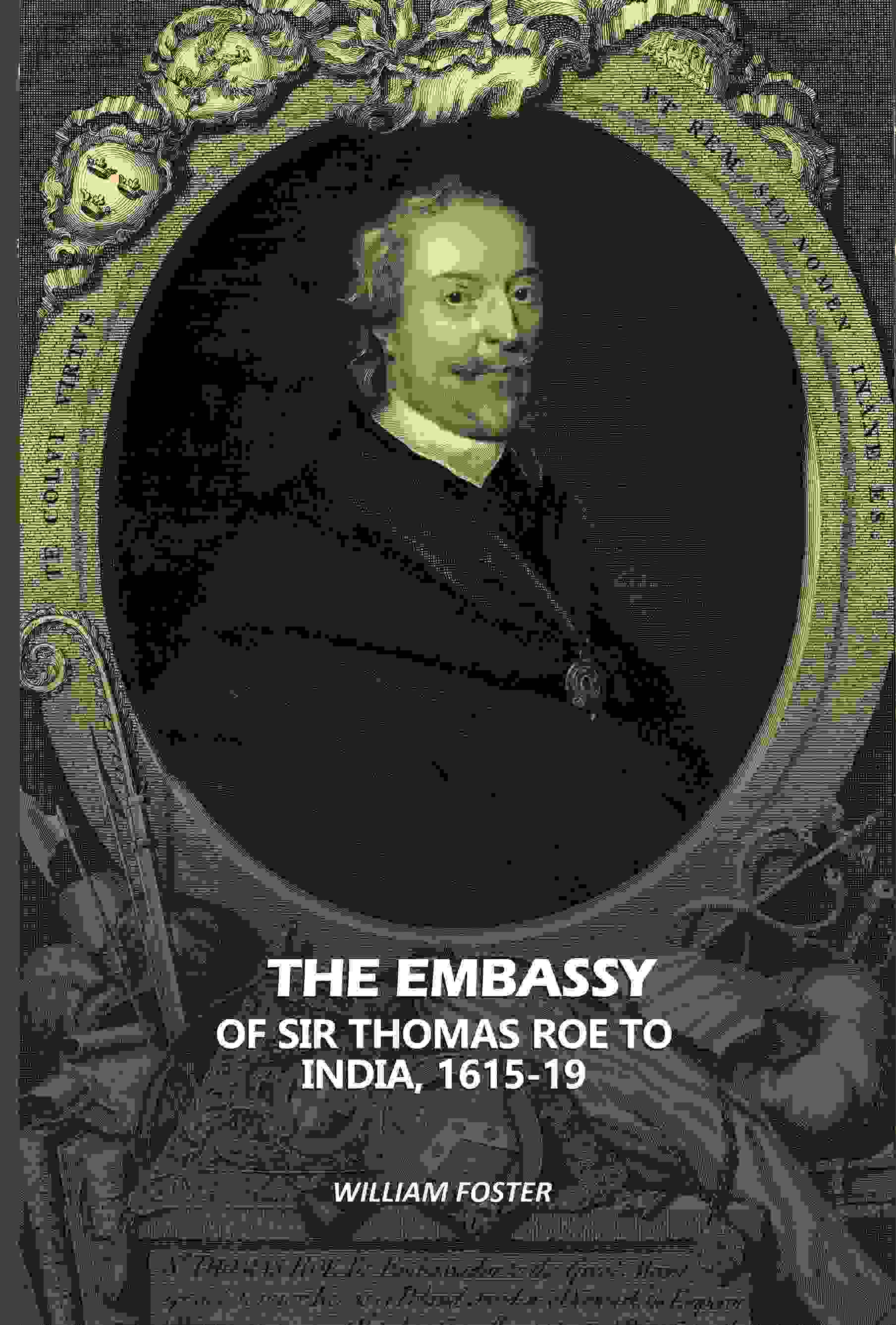 The Embassy: Of Sir Thomas Roe To India, 1615-19 - Gyan Books | Grab2Buy