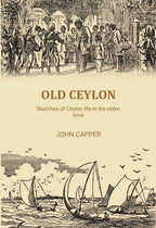 Old Ceylon: Sketches of Ceylon life in the olden time - Gyan Books