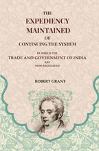 The Expediency Maintained of Continuing the System: By Which the Trade and Government of India are Now Regulated - Gyan Books