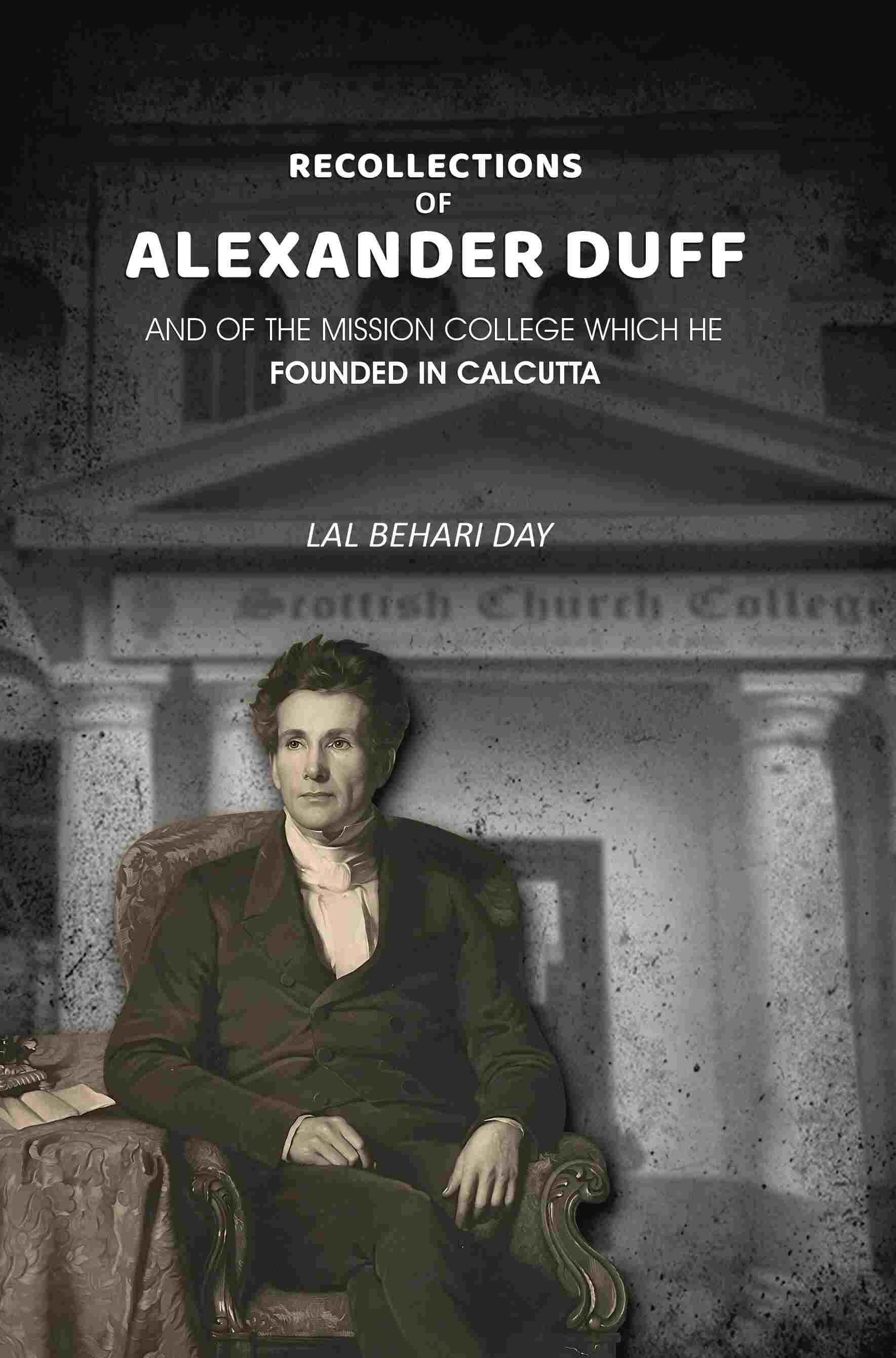 Recollections of Alexander Duff: And of the Mission College Which He Founded In Calcutta - Gyan Books | Grab2Buy
