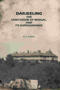 Darjeeling: The Sanitarium of Bengal, and its Surroundings - Gyan Books