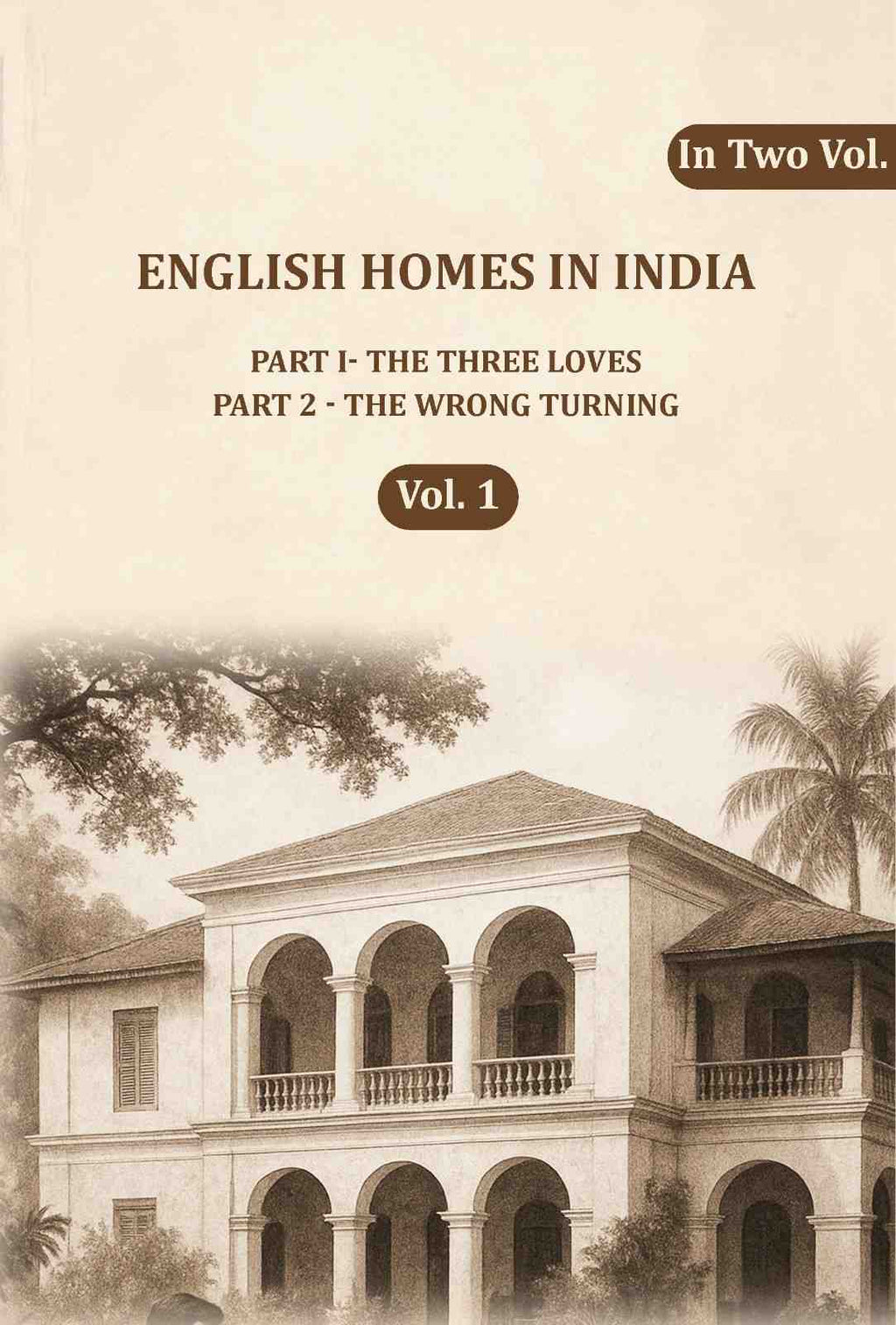 English Homes in India: Part I- The Three Loves, Part 2 - The wrong Turning (1st) - Gyan Books