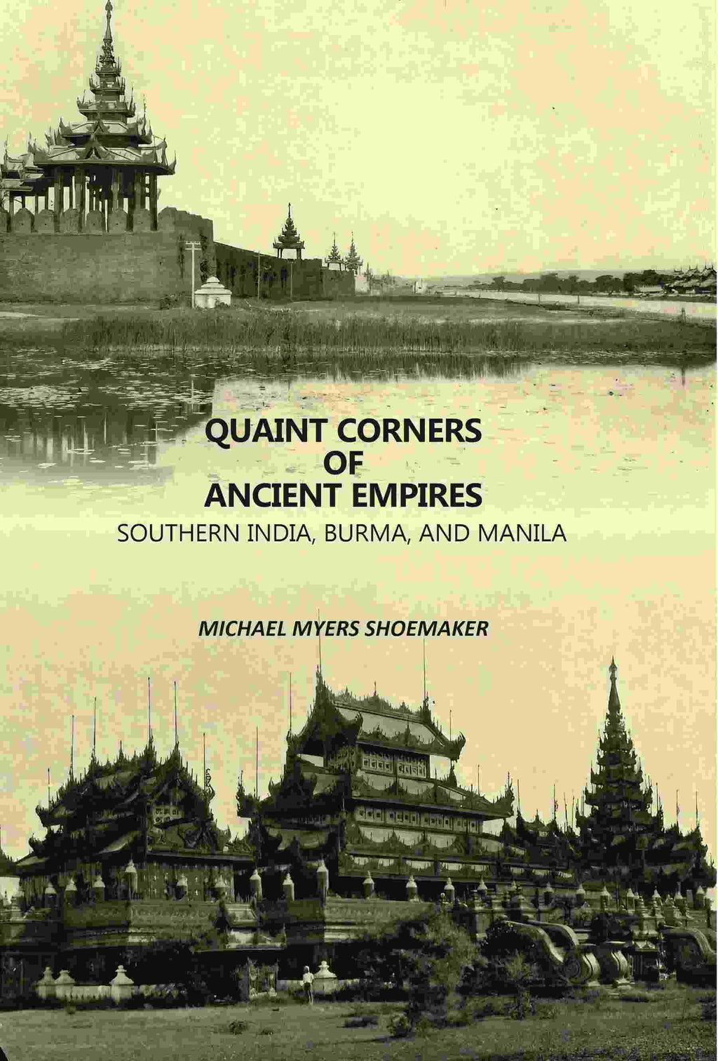 Quaint Corners Of Ancient Empires: Southern India, Burma, And Manila - Gyan Books