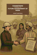 Suggestions Towards The Future Government Of India - Gyan Books