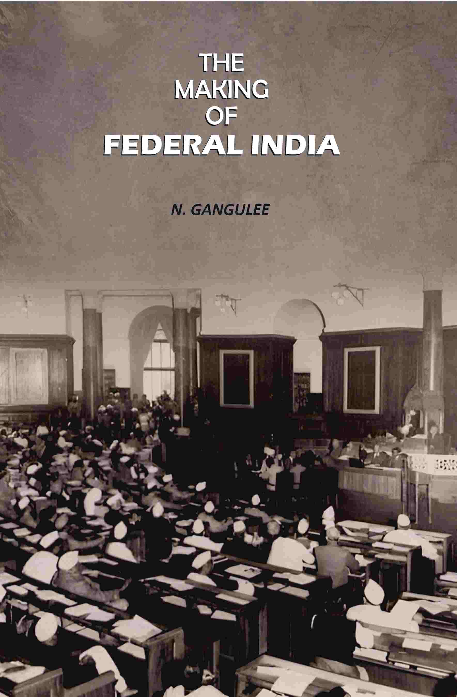 The Making Of Federal India - Gyan Books