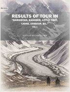 Results of tour in "Dardistan, Kashmir, Little Tibet, Ladak, Zanskar (1st) - Gyan Books
