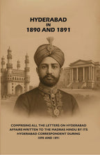 Hyderabad in 1890 and 1891: Comprising All the Letters on Hyderabad Affairs Written to the Madras Hindu by Its Hyderabad Correspondent During 1890 and 1891 - Gyan Books