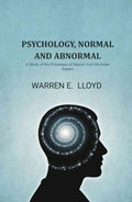 Psychology, Normal and Abnormal: A Study of the Processes of Nature from the Inner Aspect - Gyan Books
