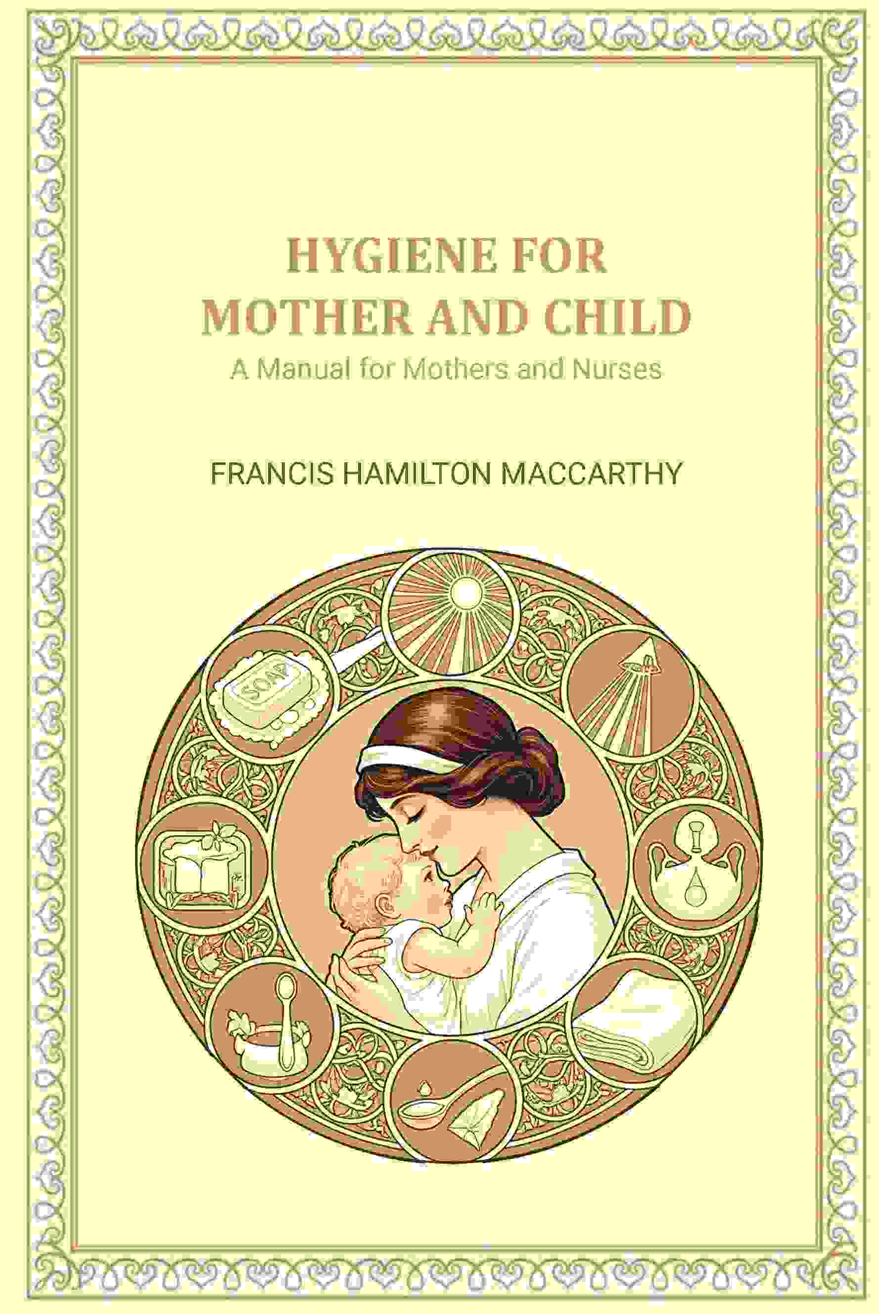 Hygiene for Mother and Child: A Manual for Mothers and Nurses - Gyan Books