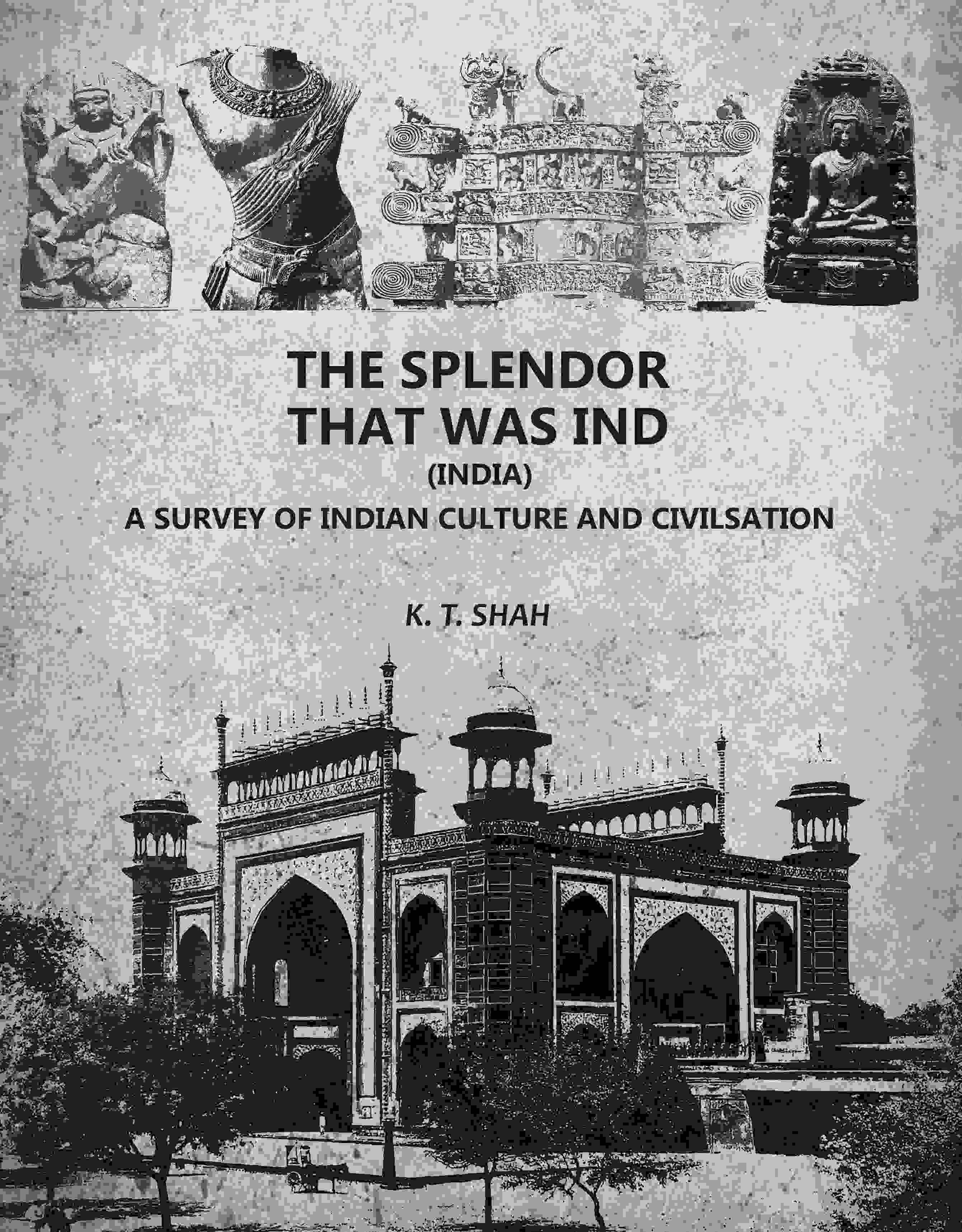 The Splendor That Was Ind: A Survey Of Indian Culture And Civilsation - Gyan Books