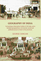 Geography of India: Comprising a Descriptive Outline of All India, and a Detailed Geographical, Commercial, Social, and Political Account of Each of Its Provinces - Gyan Books