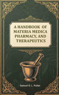 A Handbook of Materia Medica, Pharmacy, and Therapeutics - Gyan Books