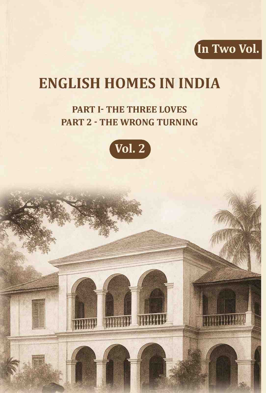 English Homes in India: Part I- The Three Loves, Part 2 - The wrong Turning (2nd) - Gyan Books
