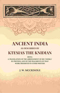 Ancient India As Described By Ktesias the Knidian: Being A Translation of the Abridgement of His "Indika" By Photios, and of the Fragments of that Work Preserved in Other Writers - Gyan Books