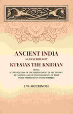 Ancient India As Described By Ktesias the Knidian: Being A Translation of the Abridgement of His "Indika" By Photios, and of the Fragments of that Work Preserved in Other Writers - Gyan Books