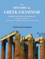 An Historical Greek Grammar: Chiefly of the Attic Dialect as Written and Spoken from Classical Antiquity Down to the Present Time - Gyan Books | Grab2Buy