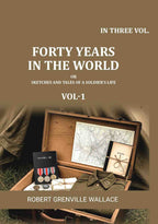 Forty Years in the World: Or, Sketches and Tales of a Soldier's Life (1st) - Gyan Books