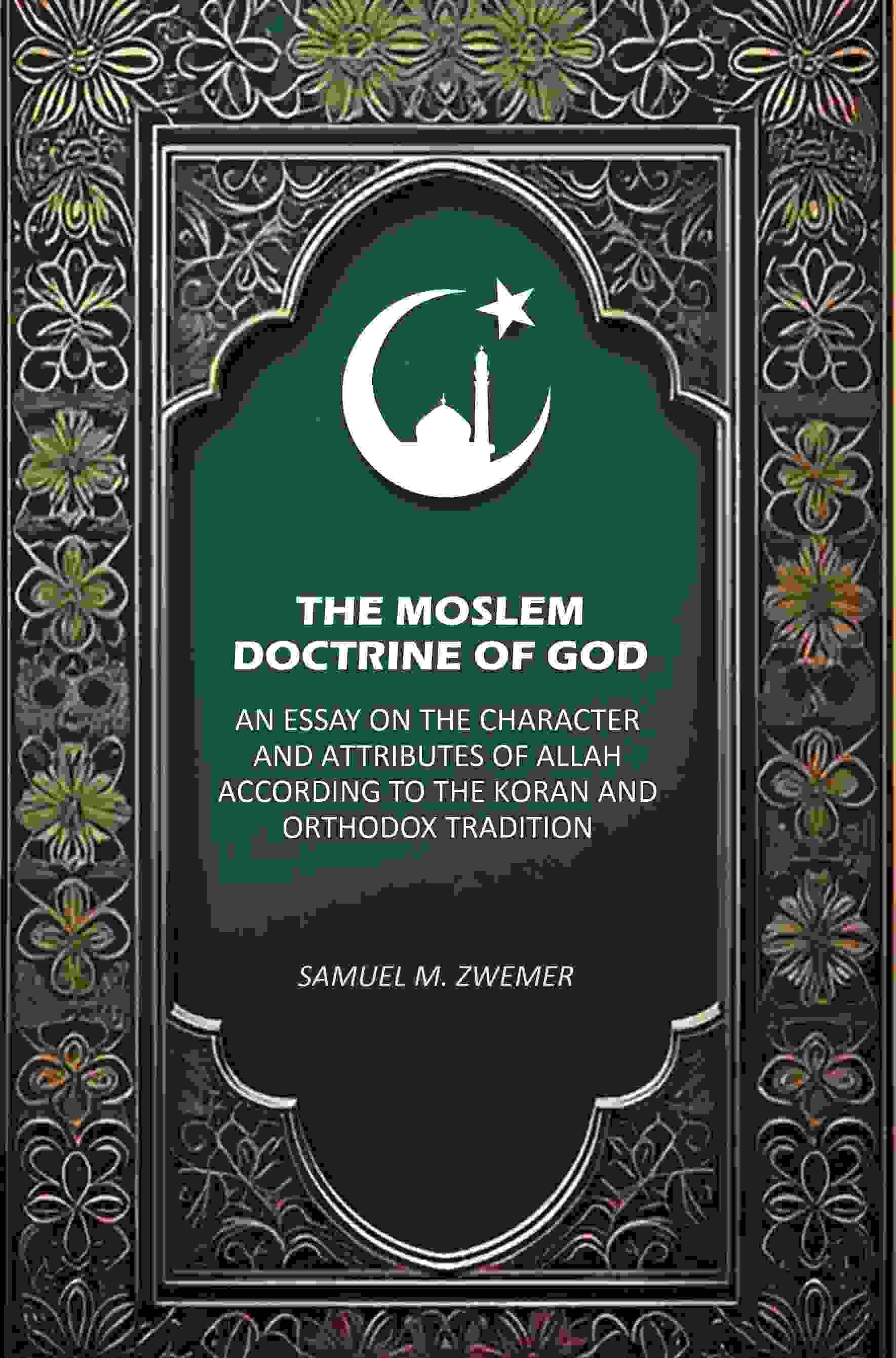 The Moslem Doctrine of God: An Essay on the Character and Attributes of Allah According to the Koran and Orthodox Tradition - Gyan Books