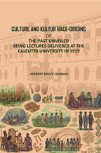 Culture and Kultur Race-origins: Or, The Past Unveiled; Being Lectures Delivered at the Calcutta University in 1919 - Gyan Books