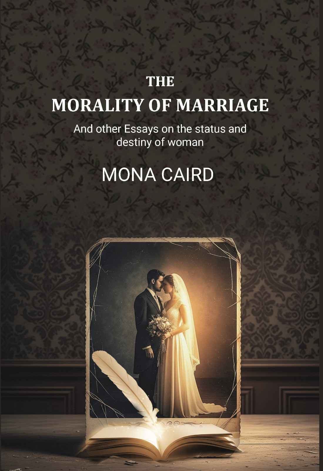The Morality of Marriage: And other Essays on the status and destiny of woman - Gyan Books