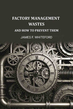 Factory Management Wastes: And How to Prevent Them - Gyan Books
