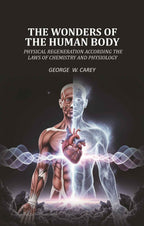 The Wonders of the Human Body Physical regeneration according the laws of chemistry and physiology - Gyan Books