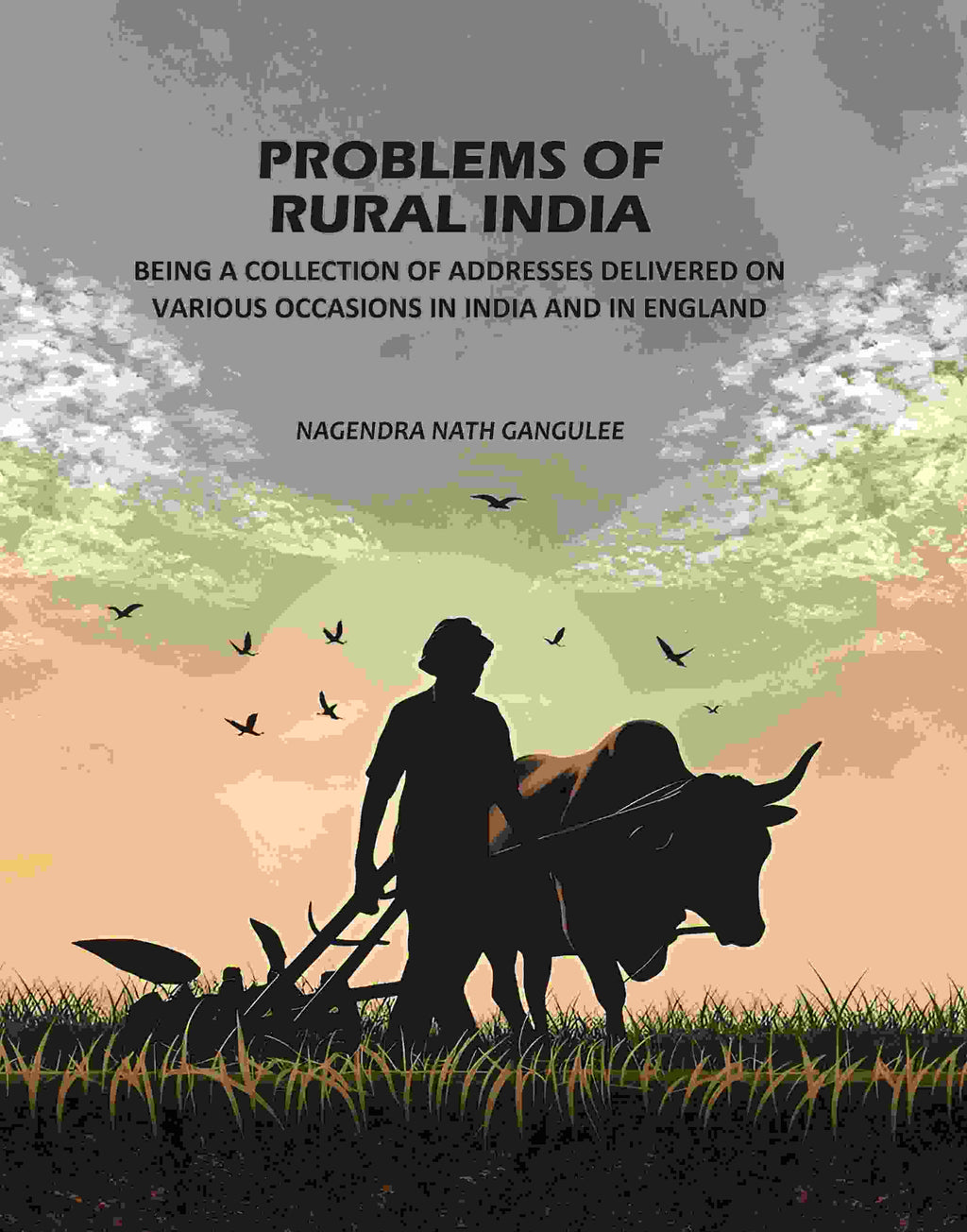 Problems Of Rural India: Being A Collection Of Addresses Delivered On Various Occasions In India In England - Gyan Books