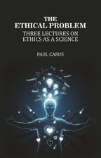 The Ethical Problem: Three Lectures on Ethics as a Science - Gyan Books