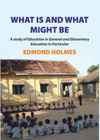 What is and what Might be: A Study of Education in General and Elementary Education in Particular - Gyan Books
