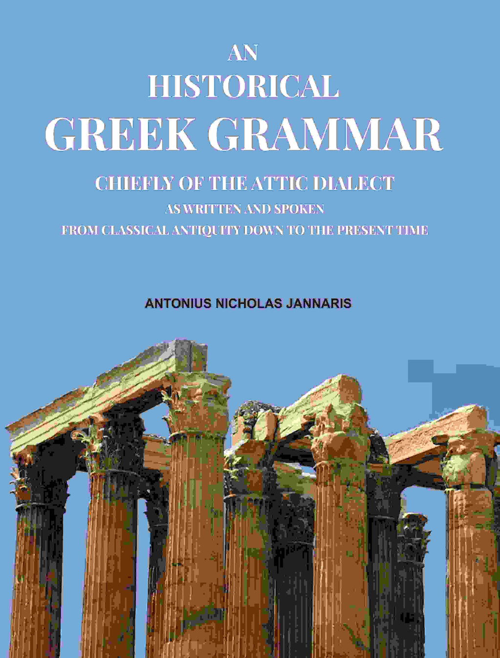 An Historical Greek Grammar: Chiefly of the Attic Dialect as Written and Spoken from Classical Antiquity Down to the Present Time - Gyan Books | Grab2Buy