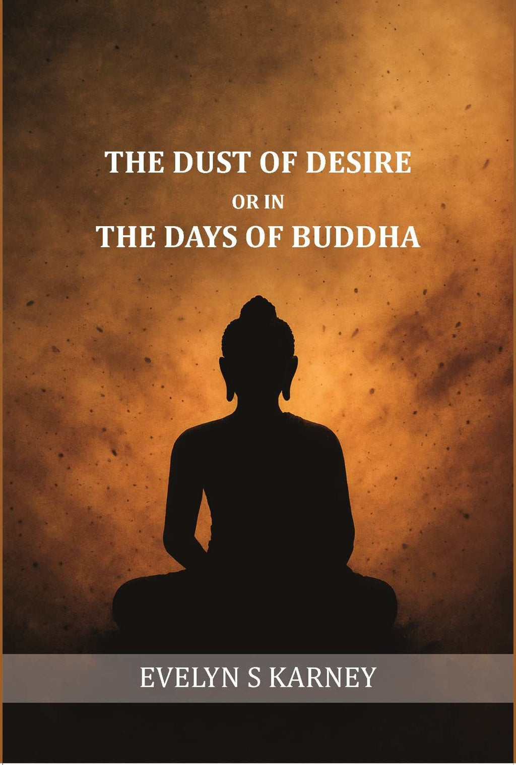 The dust of desire; or, In the days of Buddha - Gyan Books