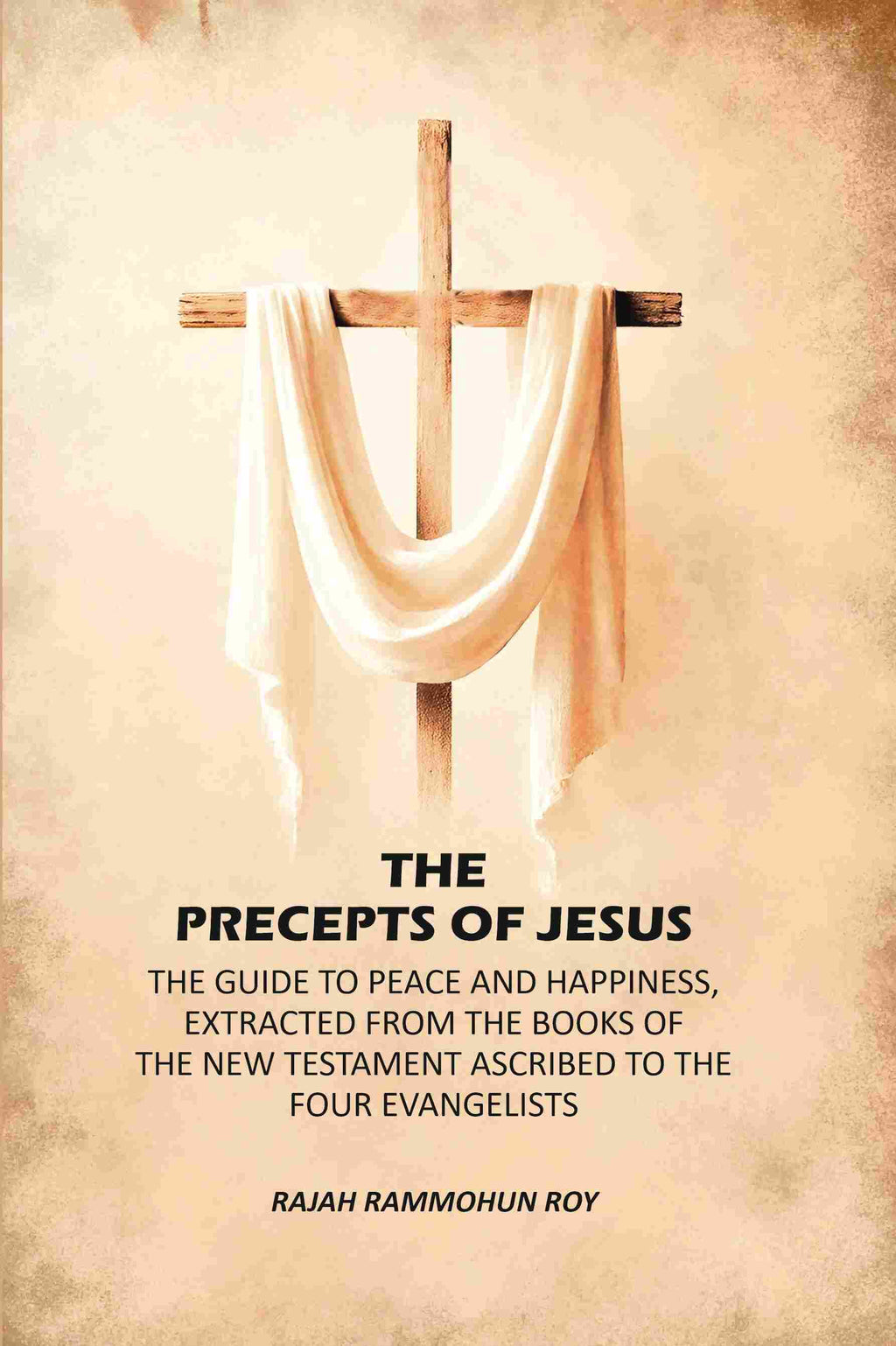The Precepts of Jesus: The Guide to Peace and Happiness, Extracted from the Books of the New Testament Ascribed to the Four Evangelists - Gyan Books