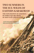 Two Summers in the Ice-Wilds of Eastern Karakoram: The Exploration of Nineteen Hundred Square Miles of Mountain and Glacier - Gyan Books