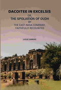 Dacoitee In Excelsis: Or, The Spoliation of Oudh By The East India Company, Faithfully Recounted - Gyan Books