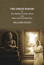 The Virgin Widow: Or, The triumphs of gospel truth over Hindu ascetic Superstition - Gyan Books