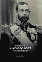 His Majesty King Georges Speeches In India - Gyan Books